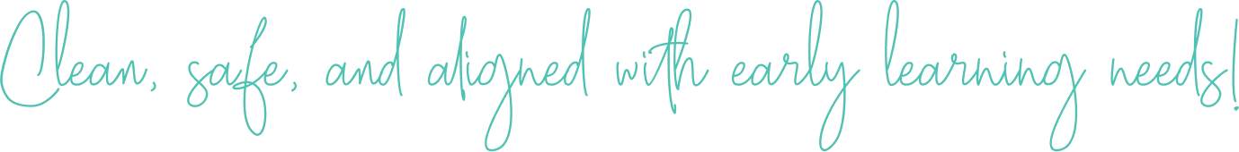 Clean, safe, and aligned with early learning needs!