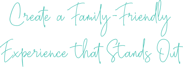 Create a Family-Friendly Experience that Stands Out-mobile