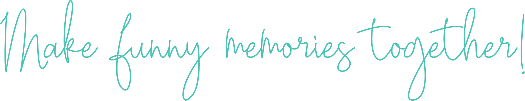 Make funny memories together!